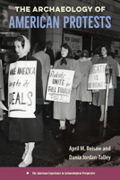 The Archaeology of American Protests (The American Experience in Archaeological Perspective) 0813079446 Book Cover
