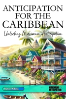 ANTICIPATION FOR THE CARIBBEAN: Unlocking Maximum Anticipation B0DXD127Q4 Book Cover