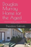 Douglas Murray Home for the Aged: Honouring the Past. Caring for the Present. Building the Future B0H4BXGS2P Book Cover