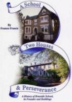 A School, Two Houses and Perseverance: A History of Braeside School, Its Founder and Buildings 0954738500 Book Cover