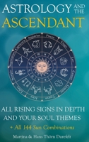 The Ascendant: Where your Soul meets the world. All 12 Rising signs and their gifts, challenges and Major life themes (Your Success with the Astrology book package) 9186889168 Book Cover