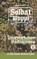Soldat Wuppi - Unternehmen Barbarossa (1) (SOLDAT WUPPI - Frontgeschichten aus dem Russlandfeldzug 1939-1945) (German Edition) B0GYMSRGWQ Book Cover