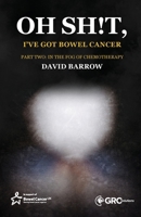 Oh sh!t, I've got bowel cancer: In the fog of chemotherapy 1787786161 Book Cover