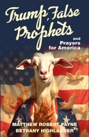 Trump, False Prophets and Prayers for America 108820287X Book Cover