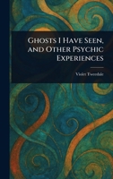 Ghosts I Have Seen, and Other Psychic Experiences 1023385678 Book Cover