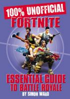 100% Unofficial Fortnite Essential Guide to Battle Royale 0062899562 Book Cover