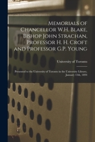 Memorials of Chancellor W.H. Blake, Bishop John Strachan, Professor H.H. Croft, and Professor G.P. Young ...: In the University Library 1272942643 Book Cover