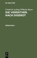 Friedrich Ludwig Wilhelm Meyer: Die Verräther. Nach Diderot. Bändchen 1 3112412095 Book Cover