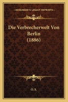 Die Verbrecherwelt Von Berlin (1886) 1168086965 Book Cover