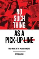 No such thing as a pick-up line: Master the art of talking to women 0648302504 Book Cover