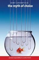 The Myth of Choice: Personal Responsibility in a World of Limits 0300169507 Book Cover