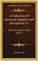 A Collection Of American Epitaphs And Inscriptions V1: With Occasional Notes 1164519840 Book Cover