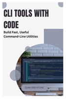 CLI Tools with Code: Build Fast, Useful Command-Line Utilities B0FJ1WKV3N Book Cover