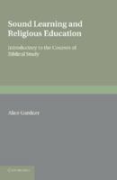 Sound Learning and Religious Education: Lecture Delivered at the King's College Women's Department, October 5th. 1904, Introductory to the Courses of Biblical Study 1107677920 Book Cover