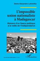 L’impossible union nationaliste à Madagascar: Histoire d’un fiasco politique à la veille de l’indépendance (Océan Indien/Etudes) (French Edition) 2336519348 Book Cover