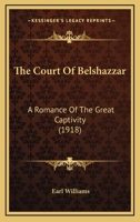 The Court of Belshazzar: A Romance of the Great Captivity 116511996X Book Cover