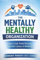 The Mentally Healthy Organization: From Awareness to Infrastructure at Work B0GCDQB785 Book Cover