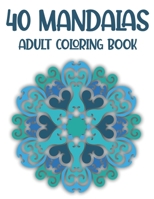 40 Mandalas Adult Coloring Book: Stress Relief Coloring Book With Intricate Designs and Patterns, Calming Coloring Pages For Relaxation B08P1H48HJ Book Cover