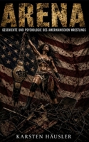 Arena: Geschichte und Psychologie des amerikanischen Wrestlings (Investigative Zeitgeschichte) (German Edition) B0HGWZS6B4 Book Cover