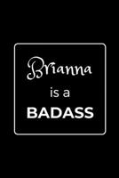 Brianna is a BADASS: Funny Gag Personalized Notebook to Write In 1710293578 Book Cover