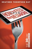 How to Feed the Mediavore: The 30-Day Challenge 0828026351 Book Cover