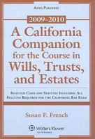 A California Companion for the Course in Wills, Trusts, and Estates: Selected Cases and Statutes Including All Statutes Required for the California Bar Exam, 2009-2010 073557975X Book Cover