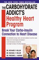 The Carbohydrate Addict's Healthy Heart Program: Break Your Carbo-Insulin Connection to Heart Disease 034542610X Book Cover