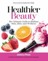 Healthier Beauty: The Ultimate Guide to Radiant Skin, Hair, and Wellness B0F7YXYMX9 Book Cover