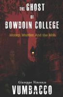 The Ghost of Bowdoin College: Money. Murder. And the Mob. 1719866651 Book Cover