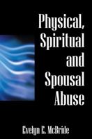 Physical, Spiritual and Spousal Abuse 1432735209 Book Cover