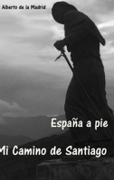 España a pie. Mi camino de Santiago (Spanish Edition) 1291050329 Book Cover