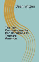 The Ten Commandments For Christians in Trump's America 1092511946 Book Cover