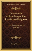 Gesammelte Abhandlungen zur R�mischen Religions- und Stadtgeschichte, 1904 1168109817 Book Cover