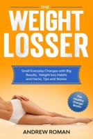 The Weightlosser: Small Everyday Changes with Big Results, Weight Loss Habits and Hacks, Tips and Stories (The Healthy Orange Books) B084Z1ZZCF Book Cover