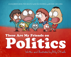 These Are My Friends on Politics: A Children's Book for Adults Who Occasionally Behave Like Kids 1942645236 Book Cover