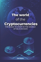 The world of the Cryptocurrencies: The book to get started in the world of blockchain B0C644BTBJ Book Cover