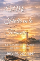 Él Me Halló en la Tormenta: La Paz Celestial en Medio del Caos Terrenal (Spanish Edition) B0GPDJTCY1 Book Cover