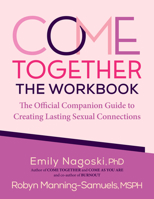 Come Together: The Workbook: The Official Companion Guide to Creating Lasting Sexual Connections 1683739515 Book Cover