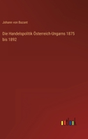 Die Handelspolitik Sterreich-Ungarns 1875 Bis 1892 3863830679 Book Cover