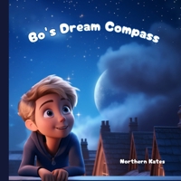 Bo's Dream Compass: Children's Rhyming Book B0CR15M7JW Book Cover