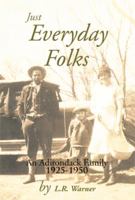 Just Everyday Folks: An Adirondack Family 1925-1950 1483652653 Book Cover