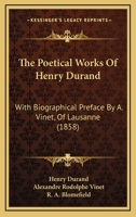 The Poetical Works Of Henry Durand: With Biographical Preface By A. Vinet, Of Lausanne 1104502615 Book Cover