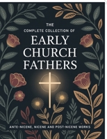 The Complete Collection of Early Church Fathers: Ante-Nicene, Nicene and Post-Nicene Works (Grapevine Press) 9363114414 Book Cover