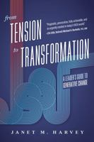 From Tension to Transformation: A Leader's Guide to Generative Change 1642259187 Book Cover