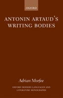 Antonin Artaud's Writing Bodies (Oxford Modern Languages and Literature Monographs) 0199277494 Book Cover