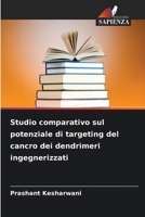 Studio comparativo sul potenziale di targeting del cancro dei dendrimeri ingegnerizzati 6209084125 Book Cover