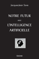 Notre futur avec l'Intelligence artificielle (French Edition) 2414479736 Book Cover
