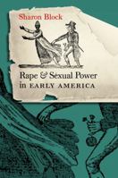 Rape and Sexual Power in Early America (Published for the Omohundro Institute of Early American History and Culture, Williamsburg, Virginia) 0807857610 Book Cover