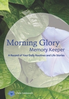 Morning Glory Memory Keeper: A Record of Your Routines & Life Stories 1545189129 Book Cover