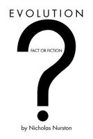 Evolution - Fact or Fiction? 1477106081 Book Cover